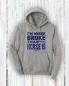 "I'm More Broke than my horse is!" Hoodie
